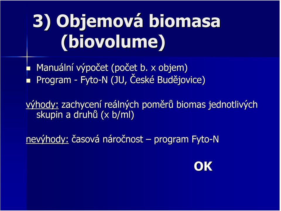 výhody: zachycení reálných poměrů biomas jednotlivých