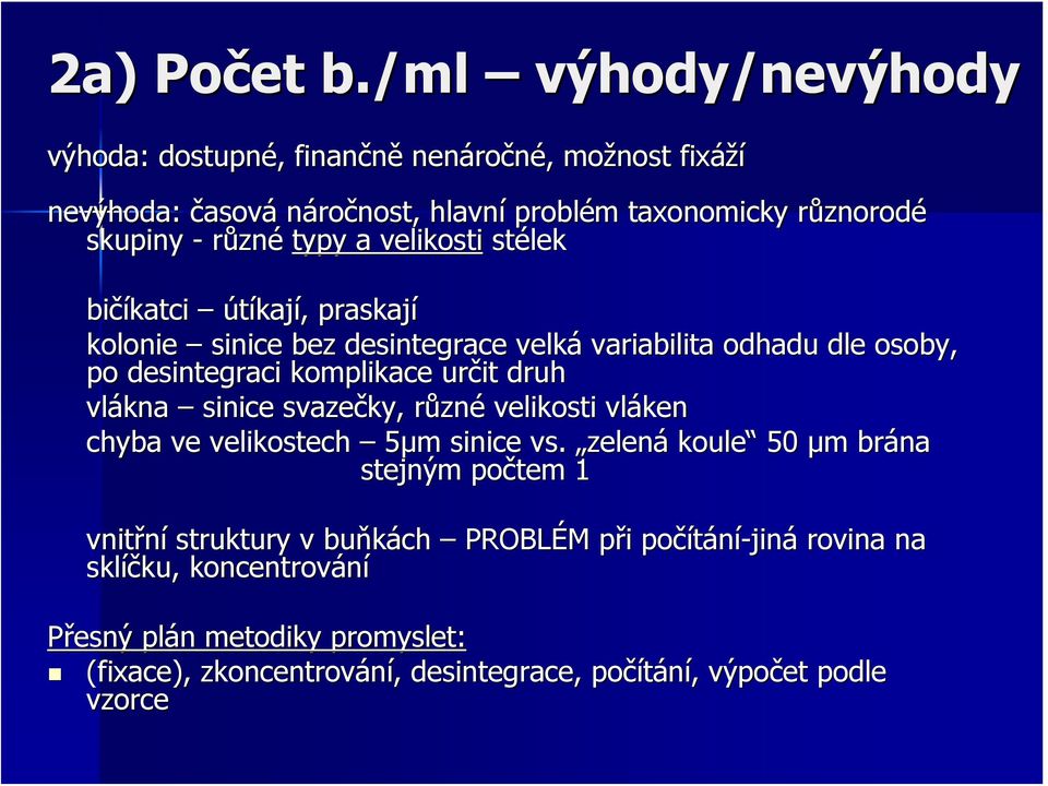 velikosti stélek bičíkatci útíkají,, praskají kolonie sinice bez desintegrace velká variabilita odhadu dle osoby, po desintegraci komplikace určit druh vlákna