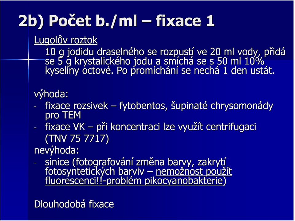 s 50 ml 10% kyseliny octové. Po promíchání se nechá 1 den ustát.