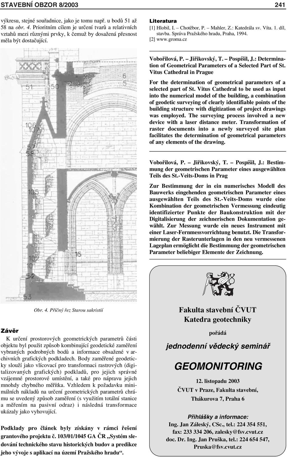 díl, stavba. Správa Pražského hradu, Praha, 1994. [2] www.groma.cz Vobořilová, P. Jiřikovský, T. Pospíšil, J.: Determination of Geometrical Parameters of a Selected Part of St.