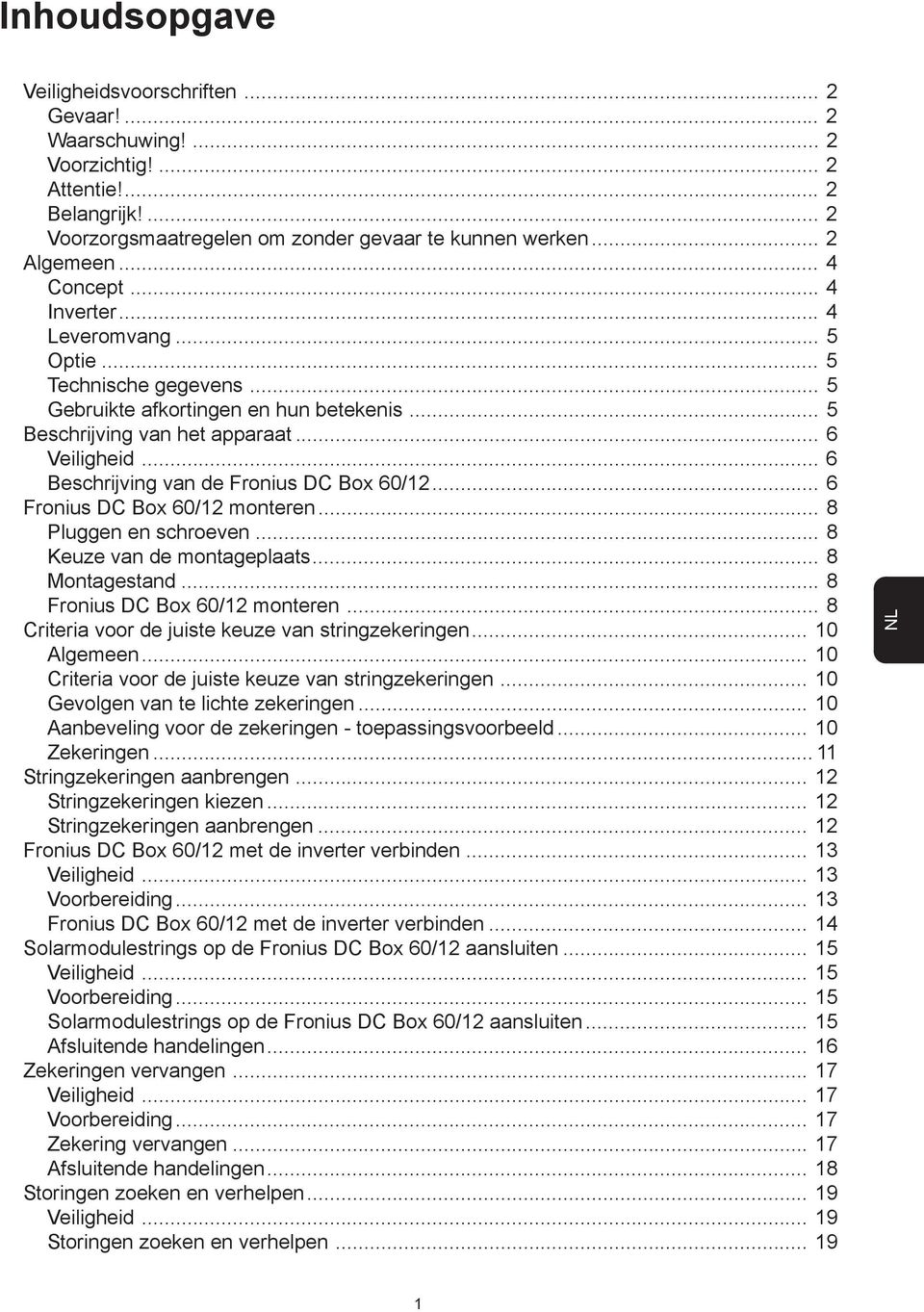 .. 6 Fronius DC Box 60/ monteren... 8 Pluggen en schroeven... 8 Keuze van de montageplaats... 8 Montagestand... 8 Fronius DC Box 60/ monteren... 8 Criteria voor de juiste keuze van stringzekeringen.