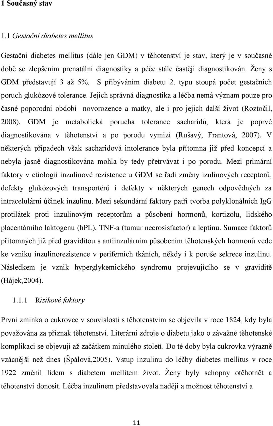 Ženy s GDM představují 3 až 5%. S přibýváním diabetu 2. typu stoupá počet gestačních poruch glukózové tolerance.