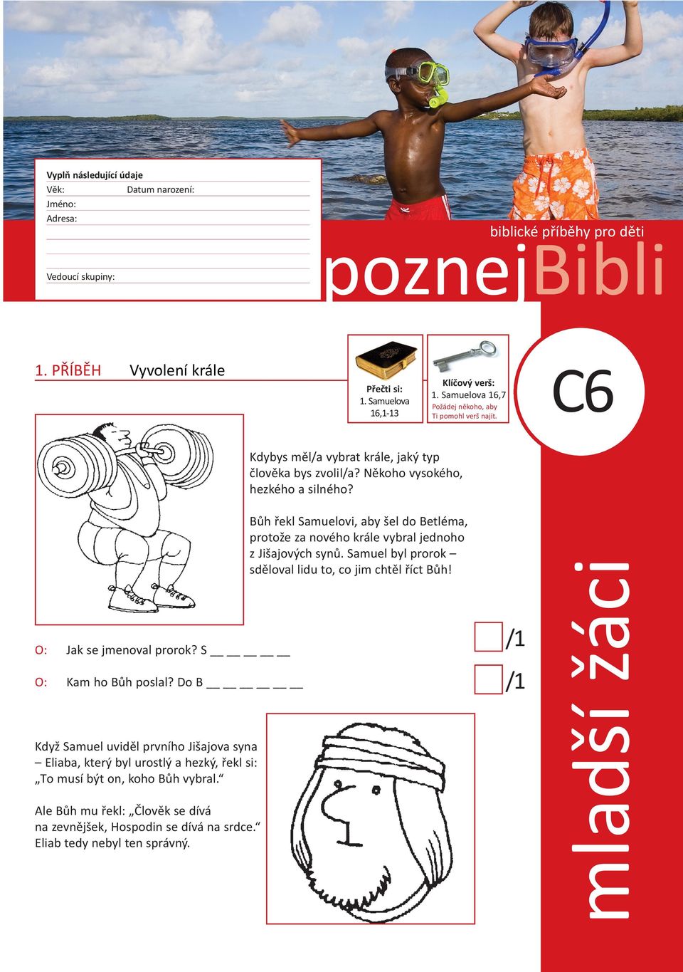 Někoho vysokého, hezkého a silného? O: Jak se jmenoval prorok? S O: Kam ho bůh poslal?