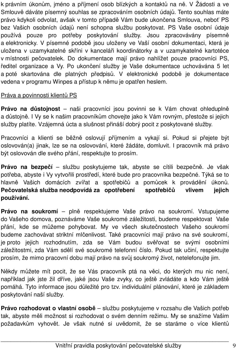 PS Vaše osobní údaje používá pouze pro potřeby poskytování služby. Jsou zpracovávány písemně a elektronicky.