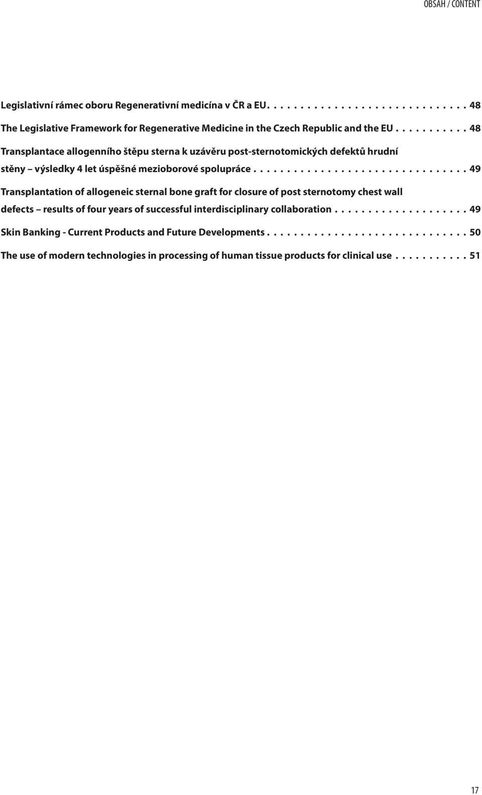 ............................... 49 Transplantation of allogeneic sternal bone graft for closure of post sternotomy chest wall defects results of four years of successful interdisciplinary collaboration.