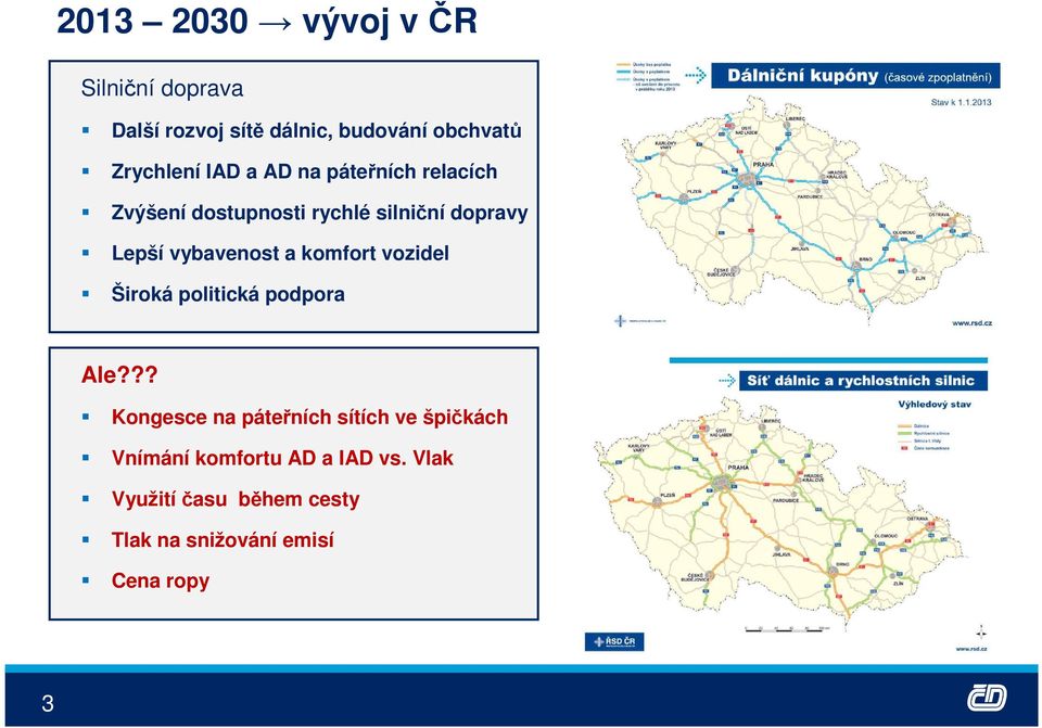 a komfort vozidel Široká politická podpora Ale?