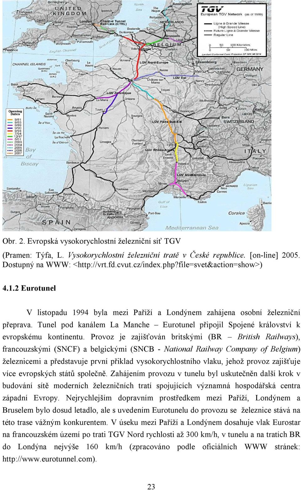 Tunel pod kanálem La Manche Eurotunel připojil Spojené království k evropskému kontinentu.