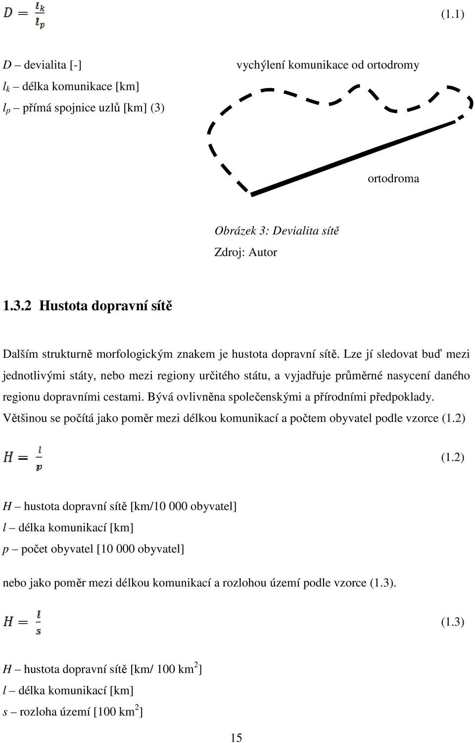 Většinou se počítá jako poměr mezi délkou komunikací a počtem obyvatel podle vzorce (1.2) (1.