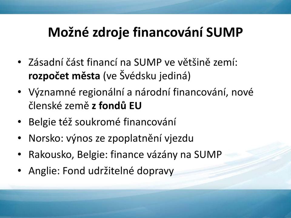 nové členské země z fondů EU Belgie též soukromé financování Norsko: výnos ze