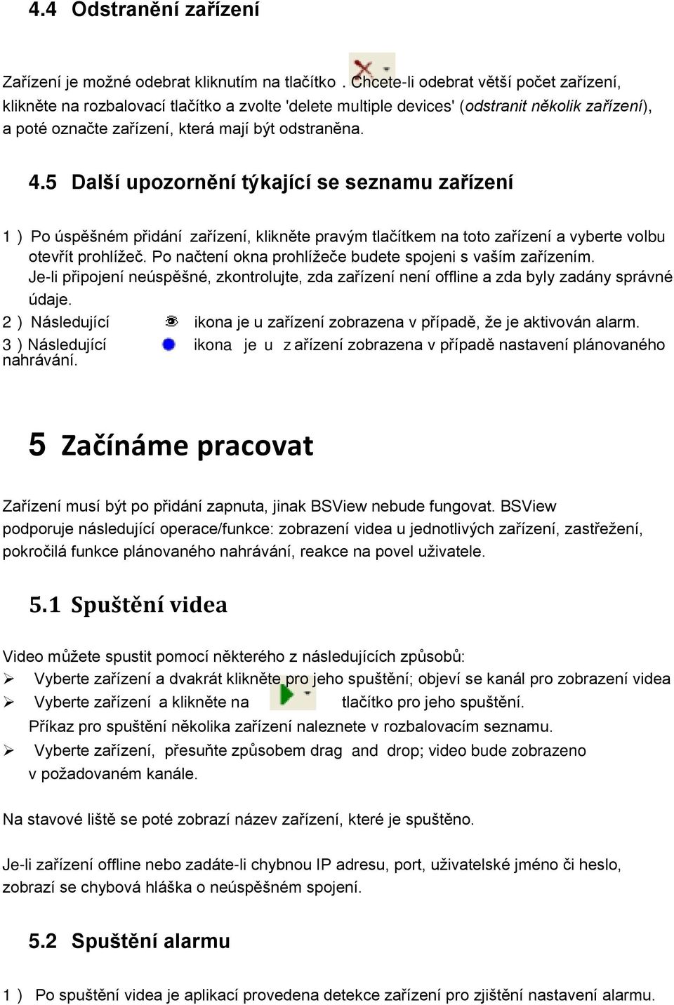 5 Další upozornění týkající se seznamu zařízení 1) Po úspěšném přidání zařízení, klikněte pravým tlačítkem na toto zařízení a vyberte volbu otevřít prohlížeč.