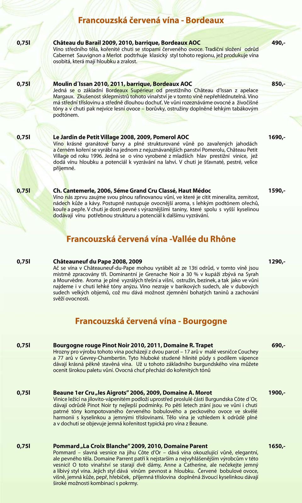 490,- 0,75l Moulin d Issan 2010, 2011, barrique, Bordeaux AOC Jedná se o základní Bordeaux Supérieur od prestižního Château d Issan z apelace Margaux.