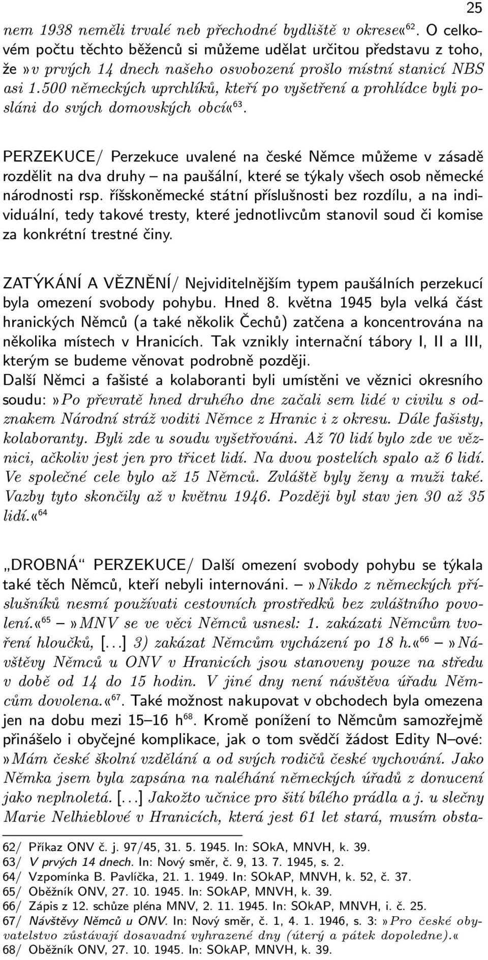 500 německých uprchlíků, kteří po vyšetření a prohlídce byli posláni do svých domovských obcí«63.