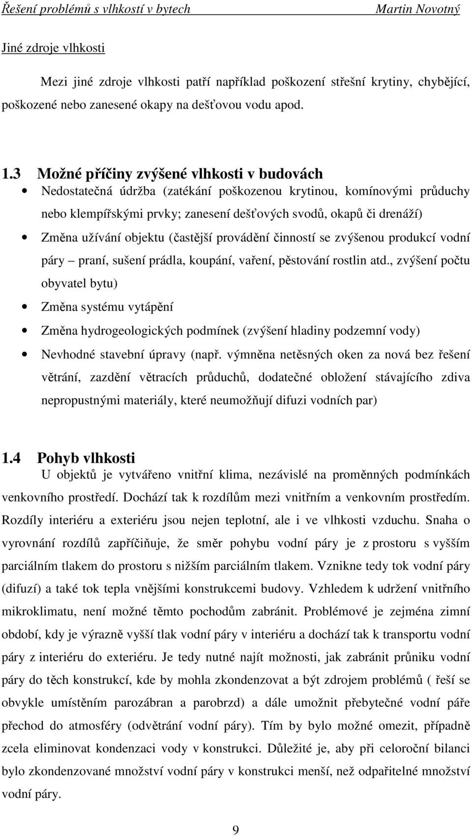 objektu (častější provádění činností se zvýšenou produkcí vodní páry praní, sušení prádla, koupání, vaření, pěstování rostlin atd.