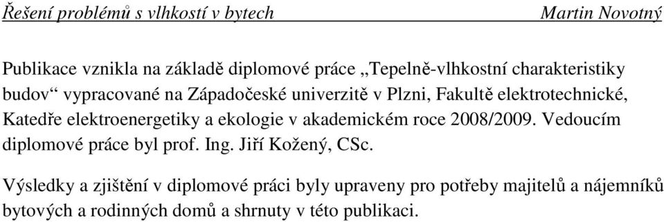 akademickém roce 2008/2009. Vedoucím diplomové práce byl prof. Ing. Jiří Kožený, CSc.