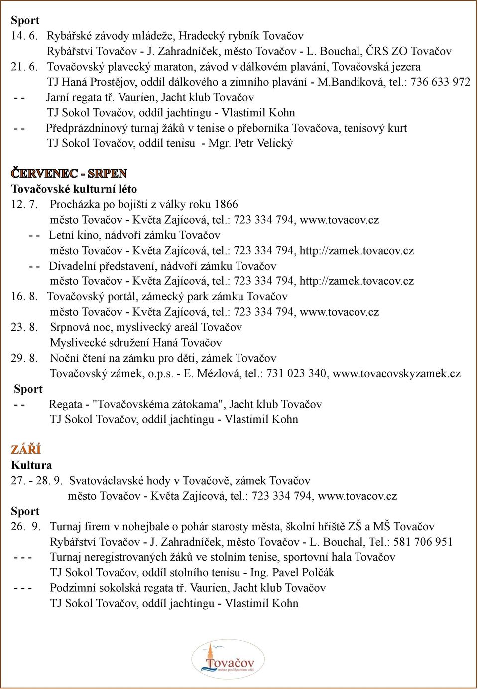 Vaurien, Jacht klub Tovačov TJ Sokol Tovačov, oddíl jachtingu Vlastimil Kohn Předprázdninový turnaj žáků v tenise o přeborníka Tovačova, tenisový kurt TJ Sokol Tovačov, oddíl tenisu Mgr.
