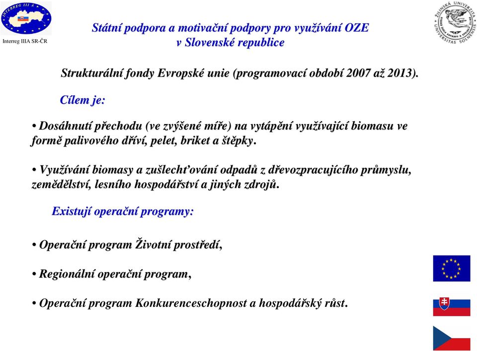 Využívání biomasy a zušlech lechťování odpadů z dřevozpracujícího průmyslu, zemědělstv lství,, lesního hospodářstv ství a jiných zdrojů.