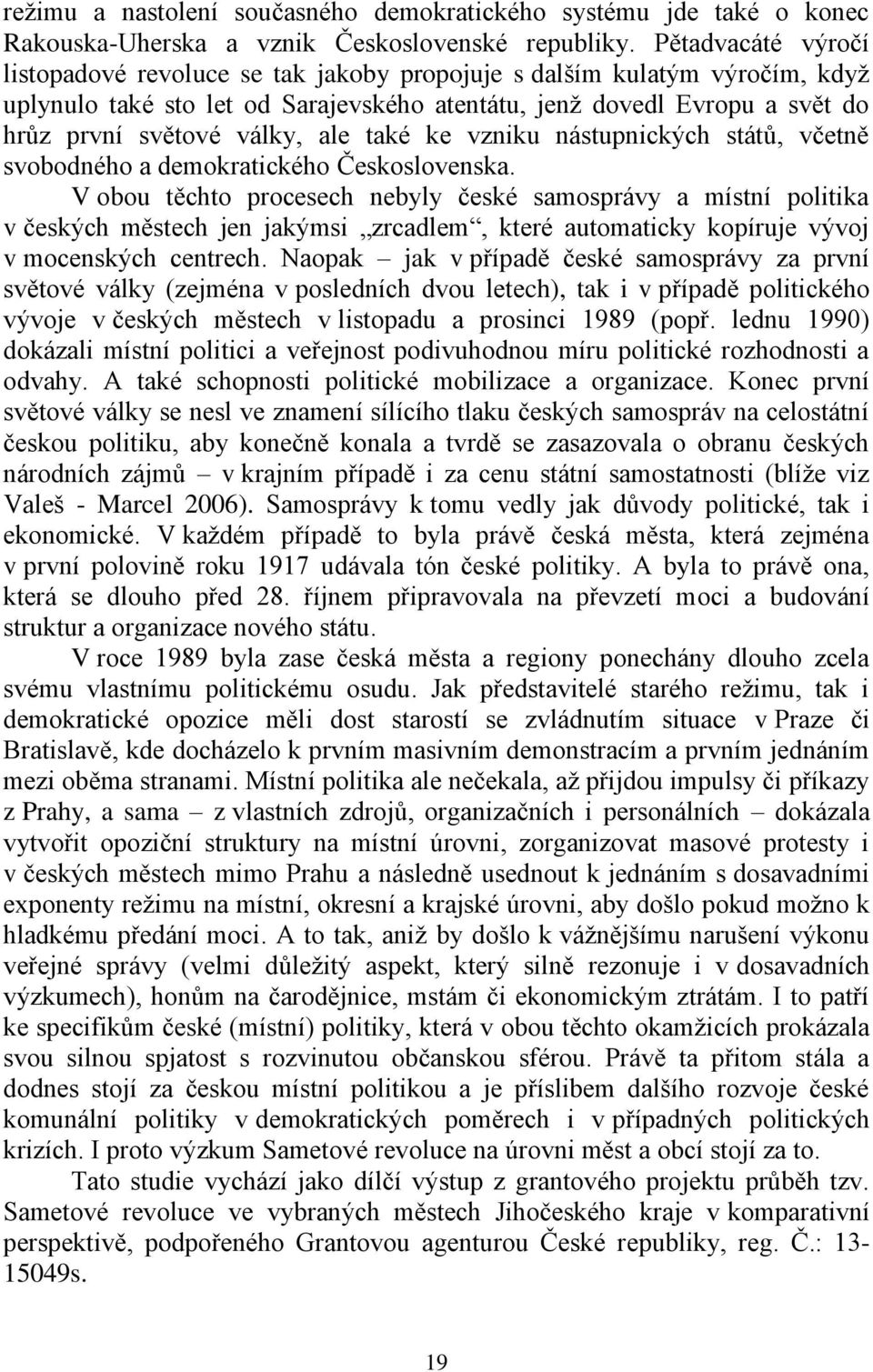 ale také ke vzniku nástupnických států, včetně svobodného a demokratického Československa.