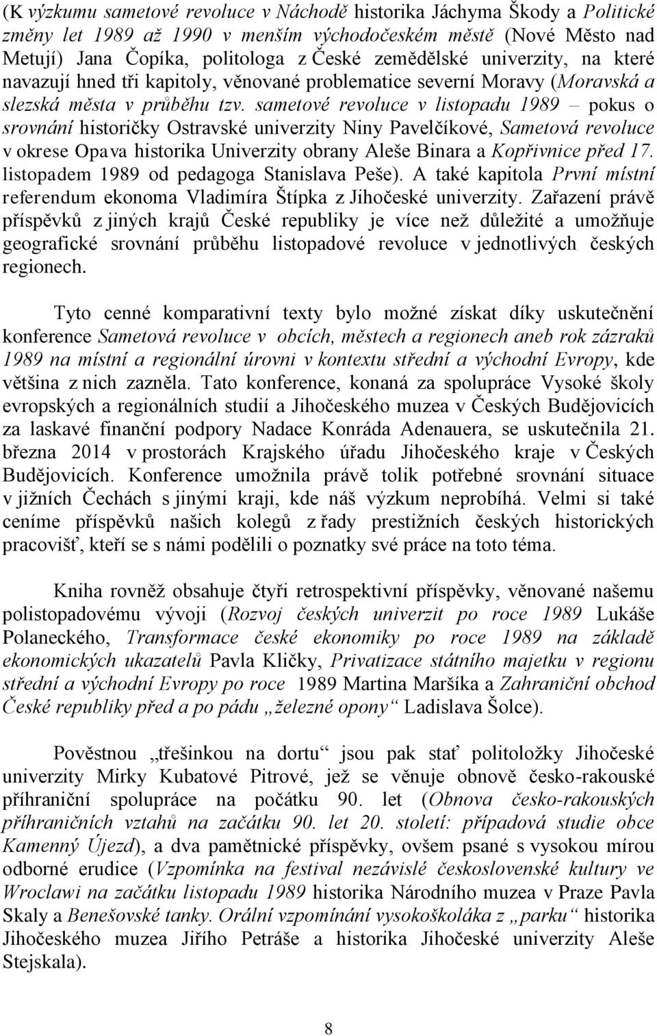 sametové revoluce v listopadu 1989 pokus o srovnání historičky Ostravské univerzity Niny Pavelčíkové, Sametová revoluce v okrese Opava historika Univerzity obrany Aleše Binara a Kopřivnice před 17.