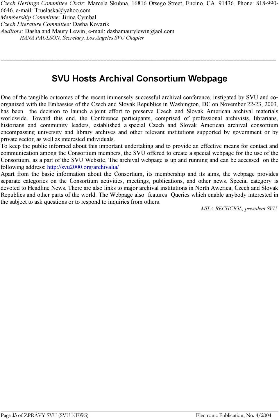 com HANA PAULSON, Secretary, Los Angeles SVU Chapter SVU Hosts Archival Consortium Webpage One of the tangible outcomes of the recent immensely successful archival conference, instigated by SVU and