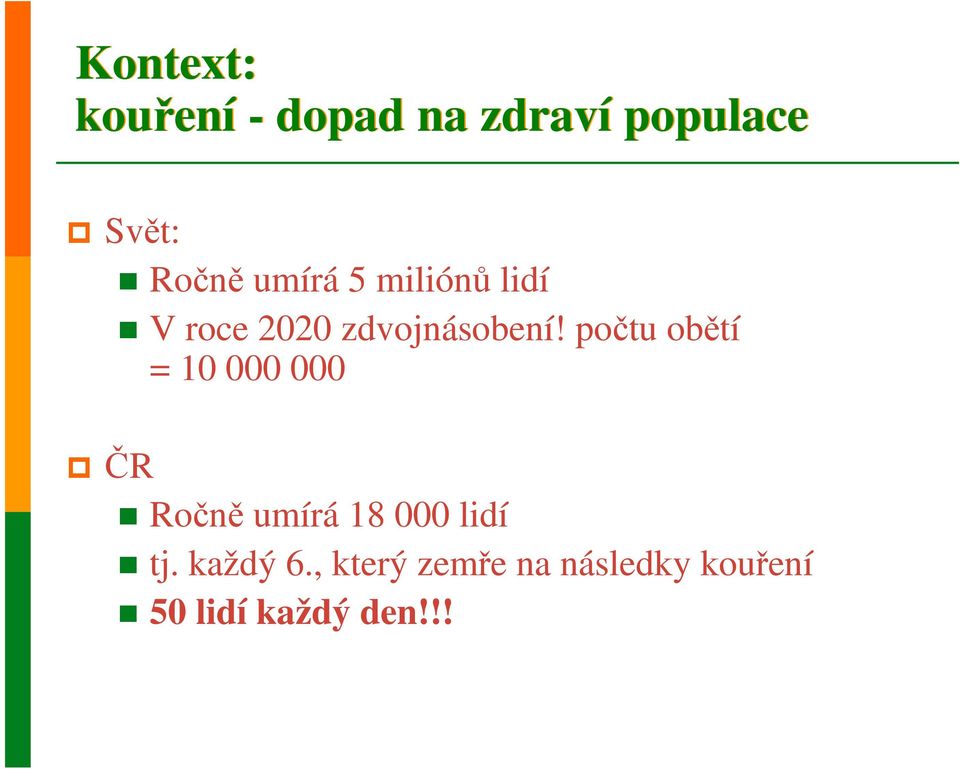 počtu obětí = 10 000 000 Ročně umírá 18 000 lidí tj.