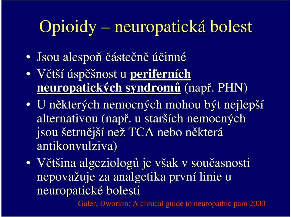 . u starší ších nemocných jsou šetrnější než TCA nebo některn která antikonvulziva) Většina algeziologů je