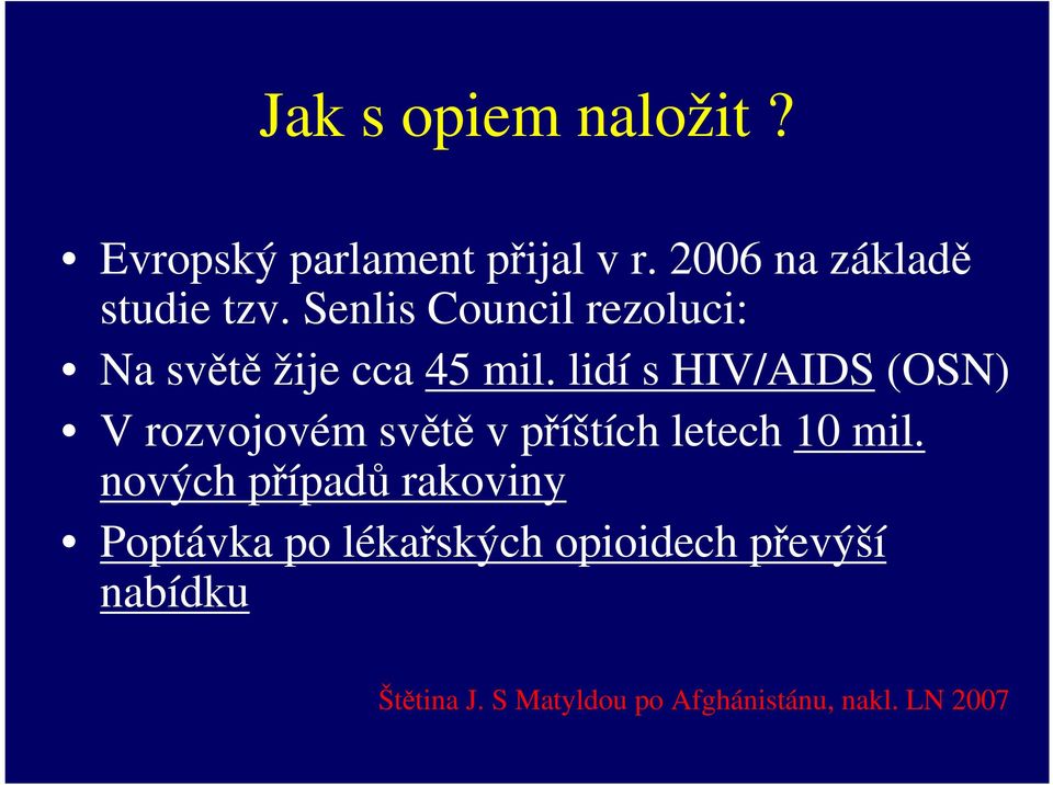 lidí s HIV/AIDS (OSN) V rozvojovém světě v příštích letech 10 mil.