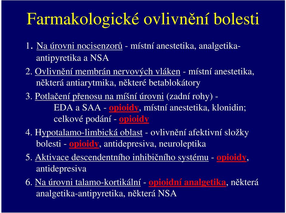 Potlačení přenosu na míšní úrovni (zadní rohy) - EDA a SAA - opioidy, místní anestetika, klonidin; celkové podání - opioidy 4.