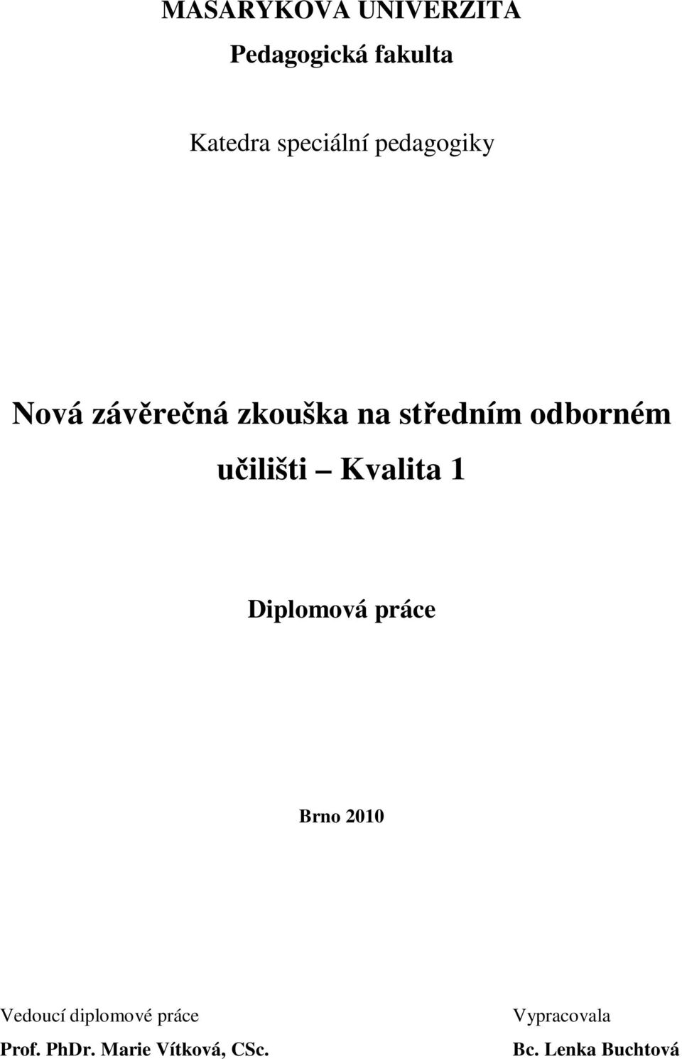 učilišti Kvalita 1 Diplomová práce Brno 2010 Vedoucí