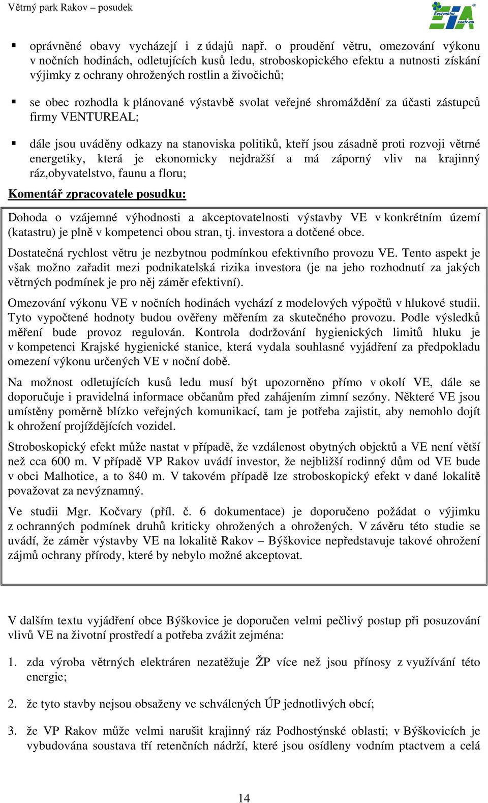 plánované výstavbě svolat veřejné shromáždění za účasti zástupců firmy VENTUREAL; dále jsou uváděny odkazy na stanoviska politiků, kteří jsou zásadně proti rozvoji větrné energetiky, která je