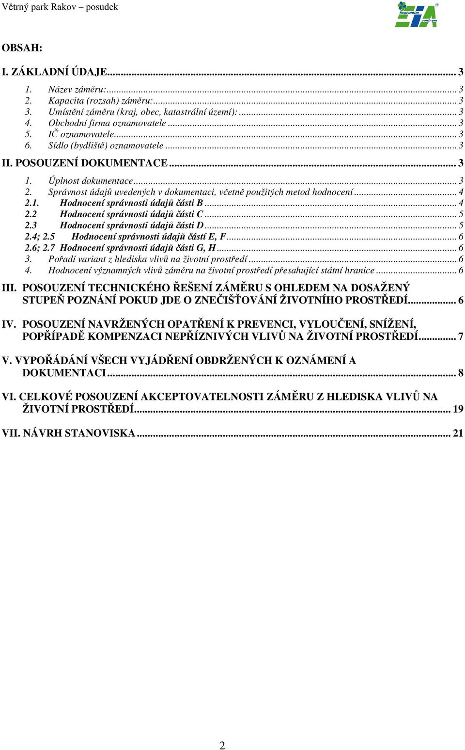 .. 4 2.2 Hodnocení správnosti údajů části C... 5 2.3 Hodnocení správnosti údajů části D... 5 2.4; 2.5 Hodnocení správnosti údajů částí E, F... 6 2.6; 2.7 Hodnocení správnosti údajů části G, H... 6 3.