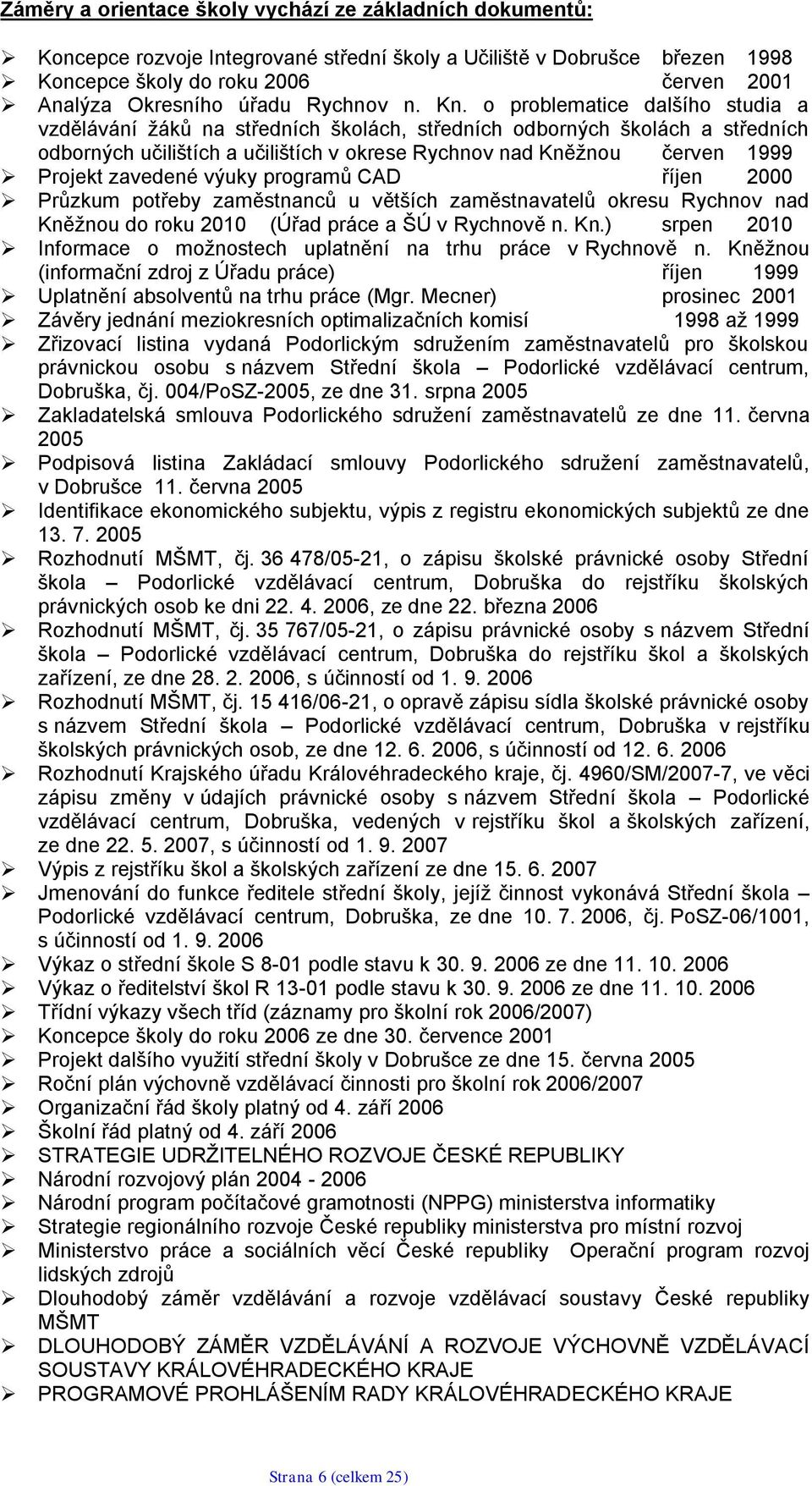 o problematice dalšího studia a vzdělávání žáků na středních školách, středních odborných školách a středních odborných učilištích a učilištích v okrese Rychnov nad Kněžnou červen 1999 Projekt