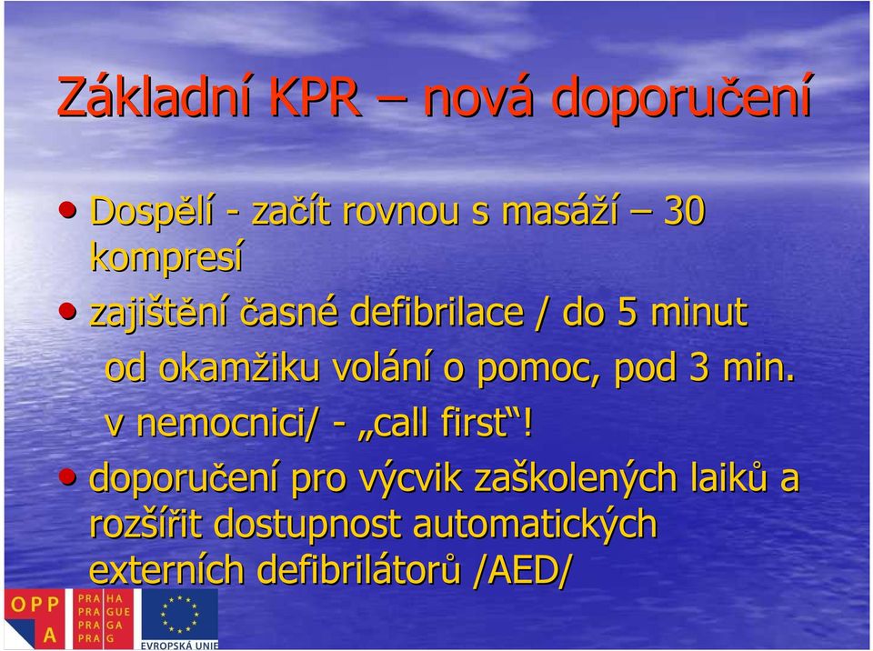 pomoc, pod 3 min. v nemocnici/ - call first!