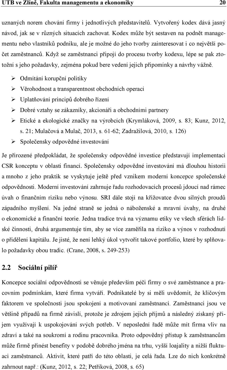 Když se zaměstnanci připojí do procesu tvorby kodexu, lépe se pak ztotožní s jeho požadavky, zejména pokud bere vedení jejich připomínky a návrhy vážně.