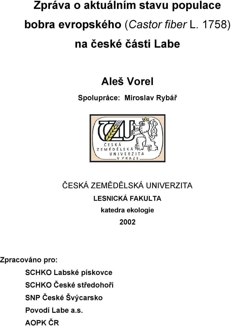 ZEMĚDĚLSKÁ UNIVERZITA LESNICKÁ FAKULTA katedra ekologie 2002 Zpracováno