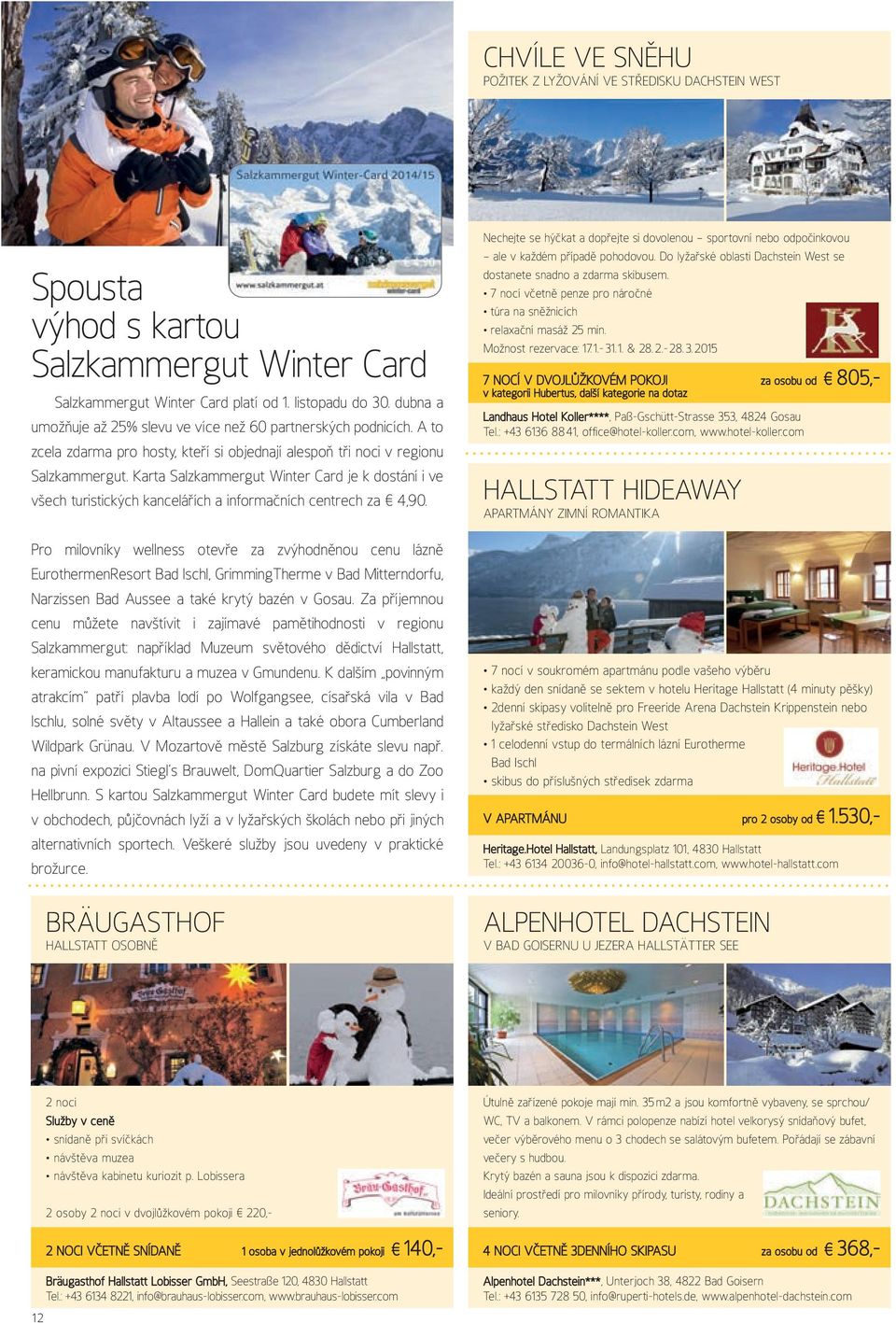 Karta Salzkammergut Winter Card je k dostání i ve všech turistických kancelářích a informačních centrech za 4,90.