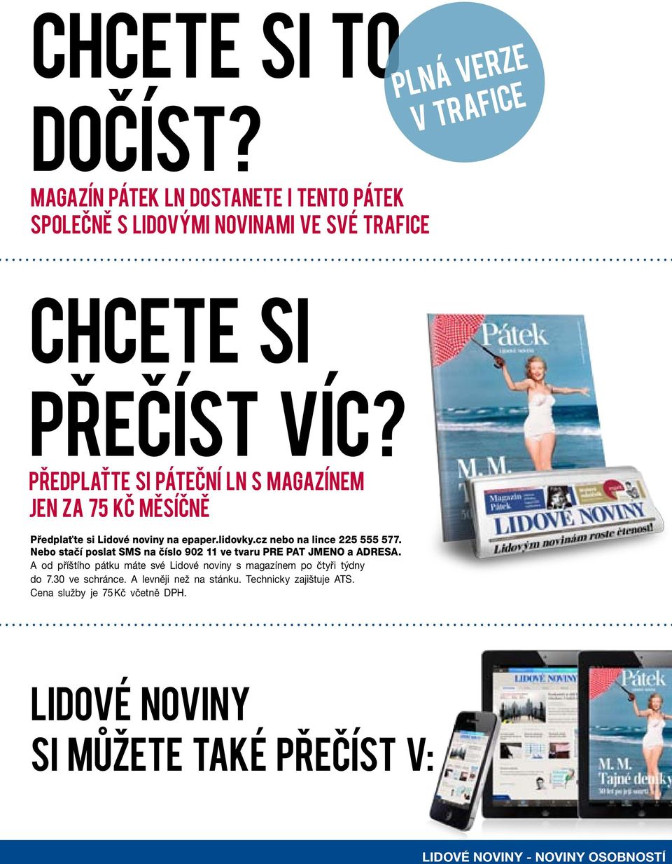 Nebo stačí poslat SMS na číslo 902 11 ve tvaru PRE PAT JMENO a ADRESA. A od příštího pátku máte své Lidové noviny s magazínem po čtyři týdny do 7.