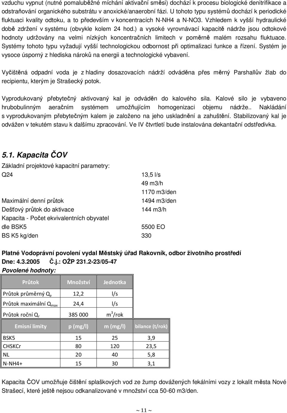 ) a vysoké vyrovnávací kapacitě nádrže jsou odtokové hodnoty udržovány na velmi nízkých koncentračních limitech v poměrně malém rozsahu fluktuace.