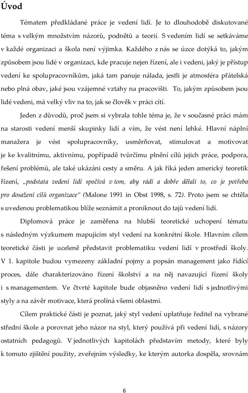 př{telsk{ nebo pln{ obav, jaké jsou vz{jemné vztahy na pracovišti. To, jakým způsobem jsou lidé vedeni, m{ velký vliv na to, jak se člověk v pr{ci cítí.