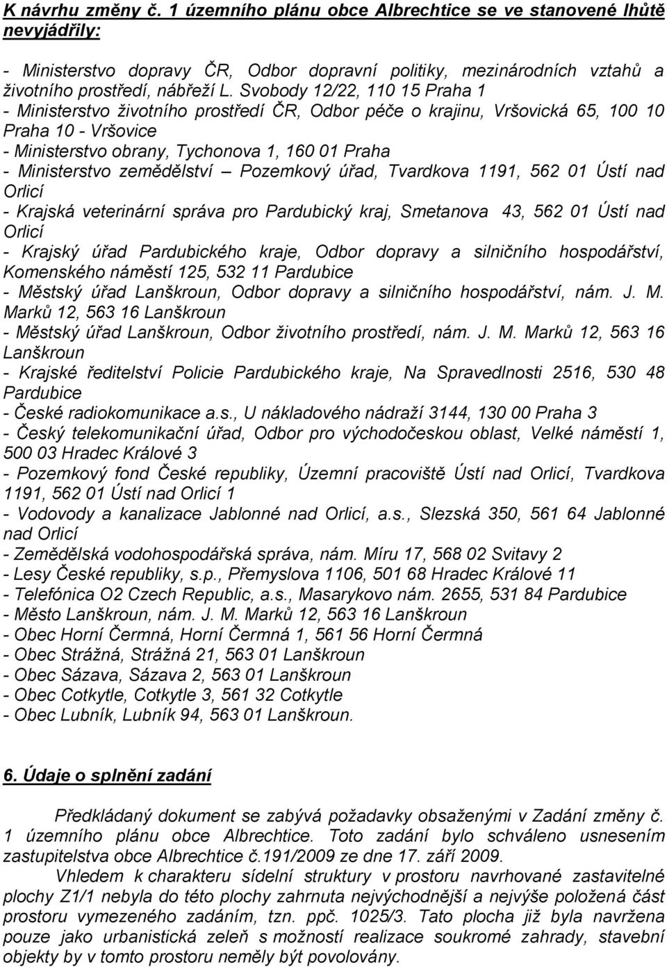 zemědělství Pozemkový úřad, Tvardkova 1191, 562 01 Ústí nad Orlicí - Krajská veterinární správa pro Pardubický kraj, Smetanova 43, 562 01 Ústí nad Orlicí - Krajský úřad Pardubického kraje, Odbor