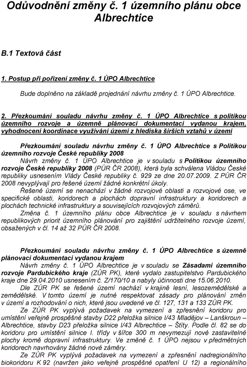 1 ÚPO Albrechtice s politikou územního rozvoje a územně plánovací dokumentací vydanou krajem, vyhodnocení koordinace vyuţívání území z hlediska širších vztahů v území  1 ÚPO Albrechtice s Politikou