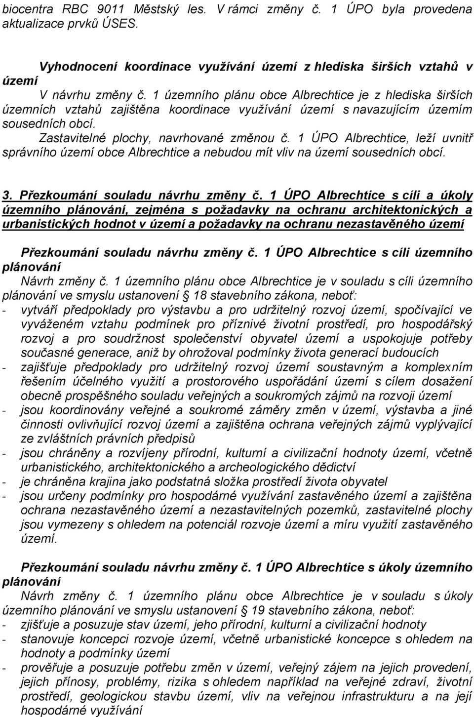 1 ÚPO Albrechtice, leţí uvnitř správního území obce Albrechtice a nebudou mít vliv na území sousedních obcí. 3. Přezkoumání souladu návrhu změny č.