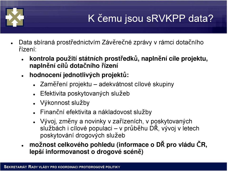 cílů dotačního řízení hodnocení jednotlivých projektů: Zaměření projektu adekvátnost cílové skupiny Efektivita poskytovaných služeb Výkonnost