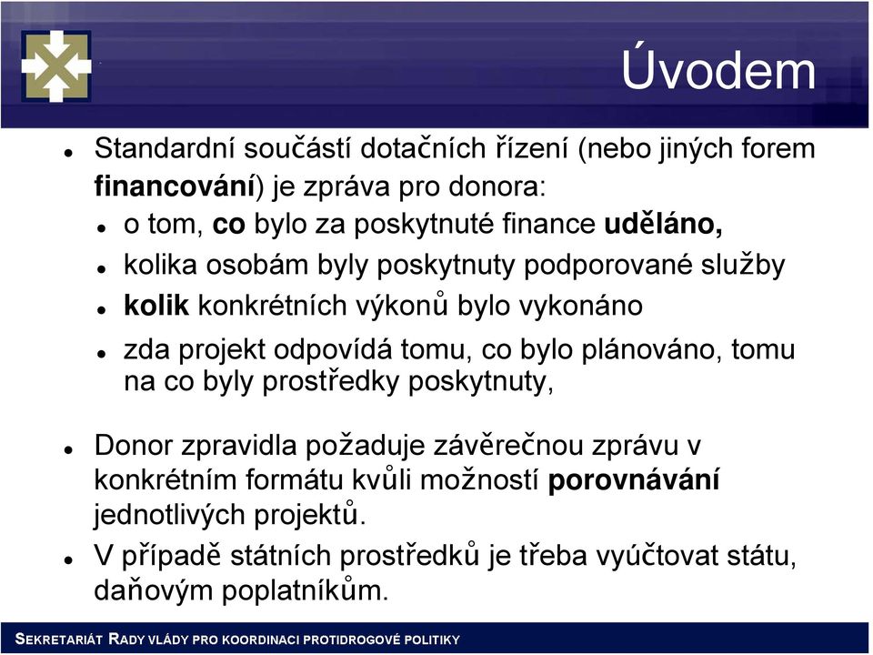 tomu, co bylo plánováno, tomu na co byly prostředky poskytnuty, Donor zpravidla požaduje závěrečnou zprávu v konkrétním