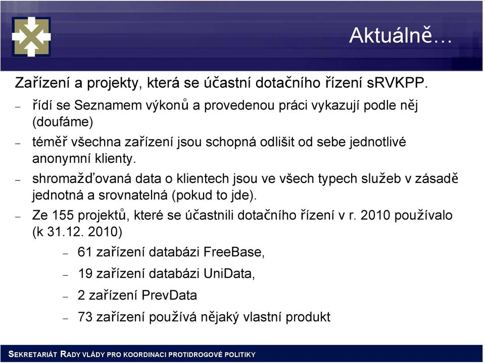 anonymní klienty. shromažďovaná data o klientech jsou ve všech typech služeb v zásadě jednotná a srovnatelná (pokud to jde).