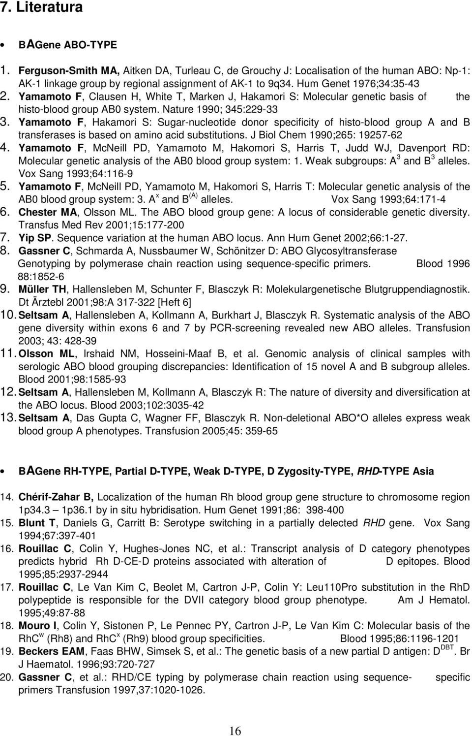 Yamamoto F, Hakamori S: Sugar-nucleotide donor specificity of histo-blood group A and B transferases is based on amino acid substitutions. J Biol Chem 1990;265: 19257-62 4.