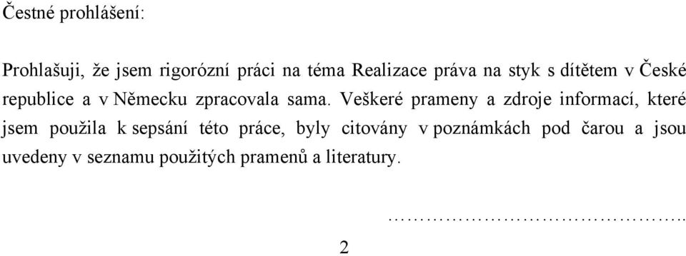 Veškeré prameny a zdroje informací, které jsem pouţila k sepsání této práce,