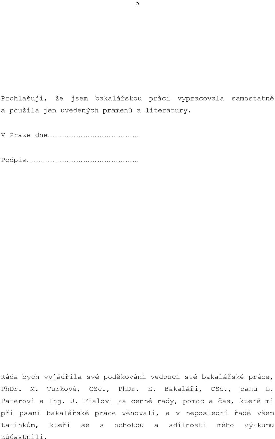 , PhDr. E. Bakaláři, CSc., panu L. Paterovi a Ing. J.
