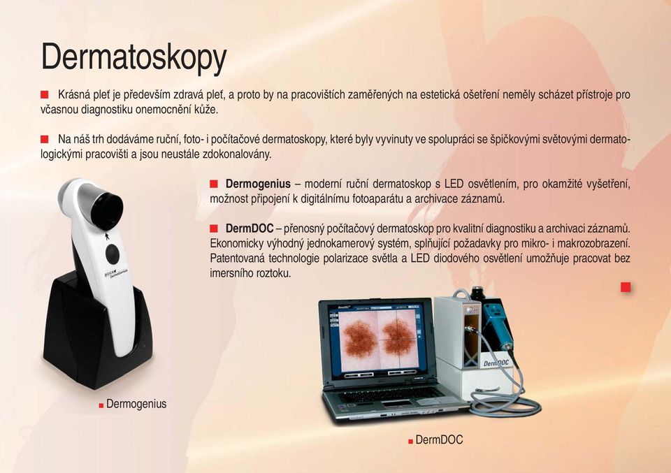 Dermogenius moderní ruční dermatoskop s LED osvětlením, pro okamžité vyšetření, možnost připojení k digitálnímu fotoaparátu a archivace záznamů.