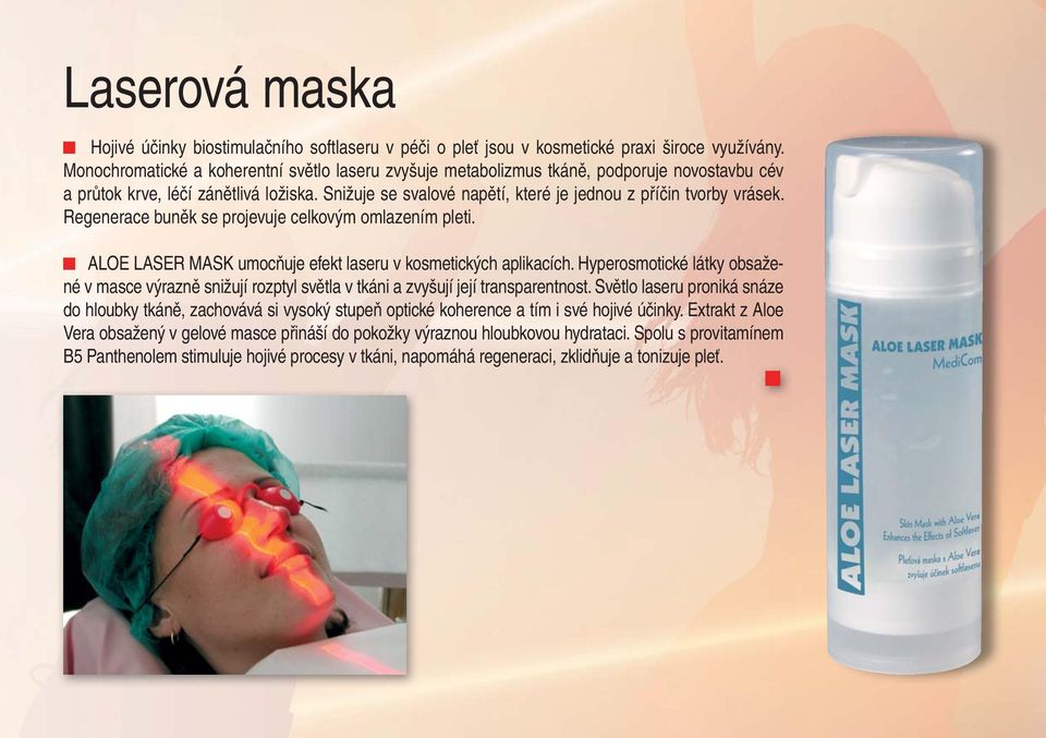 Snižuje se svalové napětí, které je jednou z příčin tvorby vrásek. Regenerace buněk se projevuje celkovým omlazením pleti. ALOE LASER MASK umocňuje efekt laseru v kosmetických aplikacích.