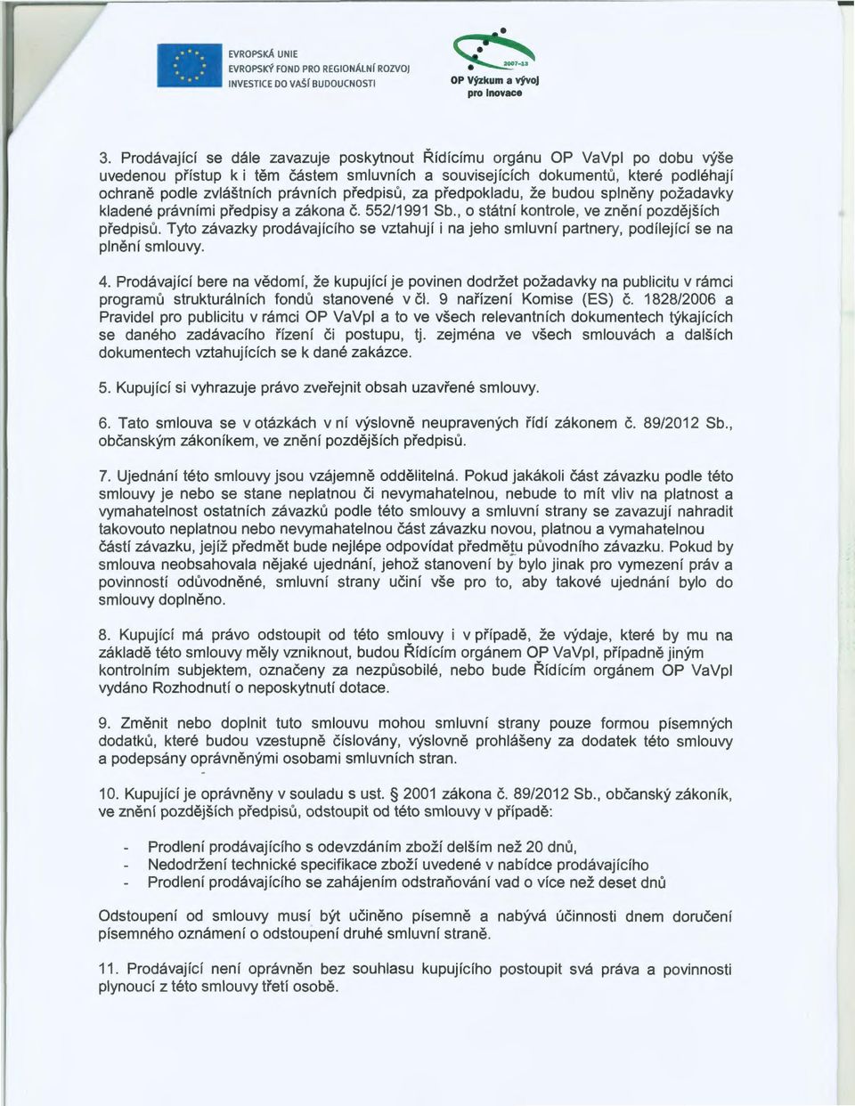 předpisů, za předpokladu, že budou splněny požadavky kladené právními předpisy a zákona č. 552/1991 Sb., o státní kontrole, ve znění pozdějších předpisů.